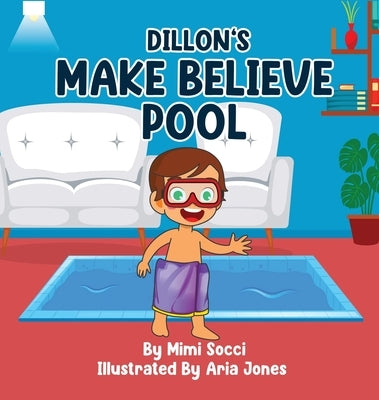 Dillon's Make Believe Pool: An Imaginary Adventure by Socci, Mimi