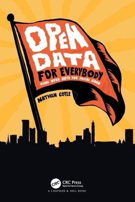 Open Data for Everybody: Using Open Data for Social Good by Coyle, Nathan