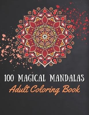 100 Magical Mandalas: Adult Coloring Book by Kelly, Elaine