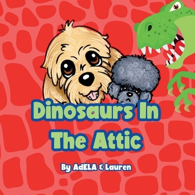 Dinosaurs In The Attic by And Lauren, Adela