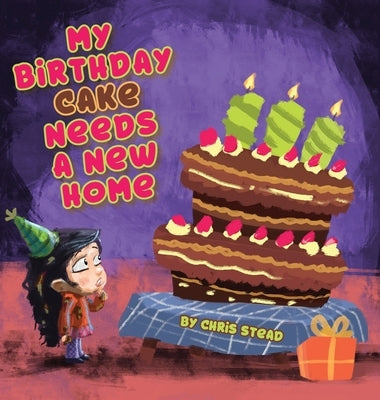 My Birthday Cake Needs A New Home: An engaging entertaining picture book for children in preschool by Stead, Chris