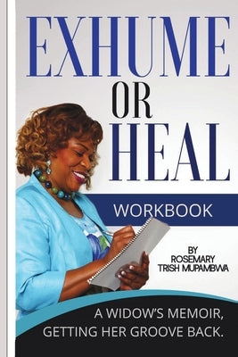 Exhume or Heal: A Widow's Memoir, Getting Her Groove Back by Mupambwa, Rosemary T.