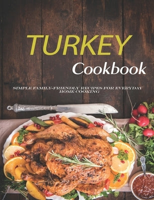 Turkey Cookbook: Simple family-friendly recipes for everyday home cooking by Stone, John