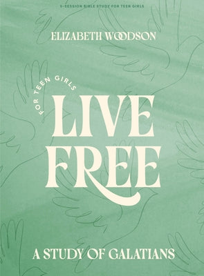 Live Free - Teen Girls' Bible Study Book with Video Access: A Study of Galatians by Woodson, Elizabeth