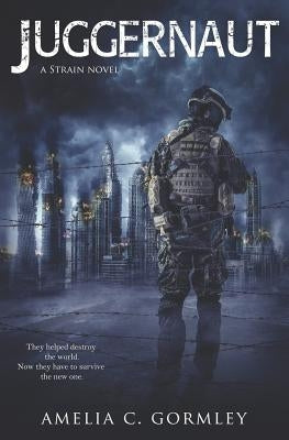 Juggernaut: A Strain Novel by Gormley, Amelia C.