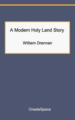 A Modern Holy Land Story by Drennan, William