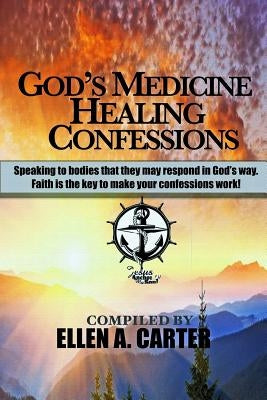 God's Medicine Healing Confessions: Speaking To Bodies That They May Respond In God's Way by Carter, Ellen a.