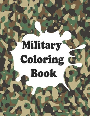 Military Coloring Book: Army Coloring Book for Kids Ages 4-12, military & army forces, Tanks, Helicopters, Soldiers, Guns, Navy, Planes, Ships by Daze, Yura