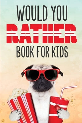 Would You Rather Book for Kids: Silly Scenarios and Crazy Choices the Whole Family Will Love (Game Book Gift Ideas) by Publishing, Dreamland