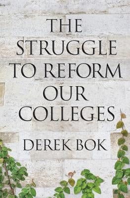 The Struggle to Reform Our Colleges by Bok, Derek