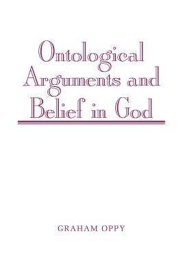 Ontological Arguments and Belief in God by Oppy, Graham