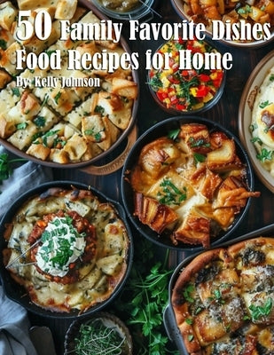 50 Family Favorite Dishes Recipes for Home by Johnson, Kelly