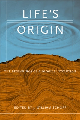 Life's Origin: The Beginnings of Biological Evolution by Schopf, J. William