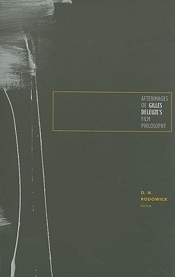 Afterimages of Gilles Deleuze's Film Philosophy by Rodowick, D. N.