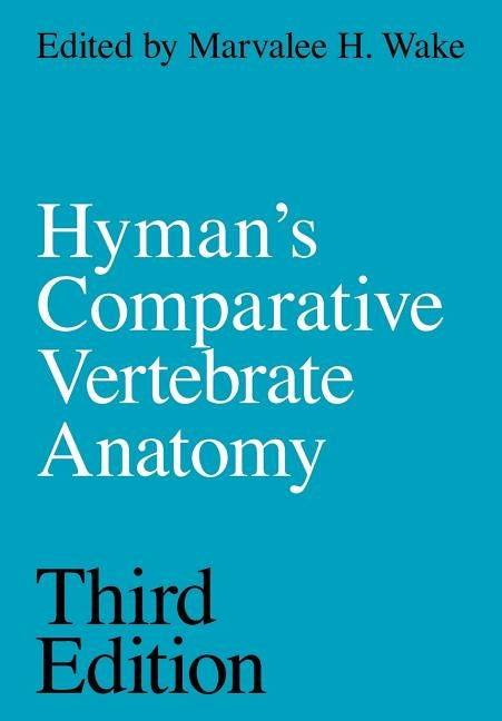 Hyman's Comparative Vertebrate Anatomy by Wake, Marvalee H.