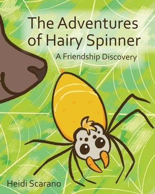 The Adventures of Hairy Spinner: A Friendship Discovery by Scarano, Heidi