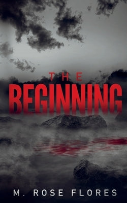 The Beginning by Flores, M. Rose