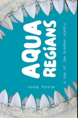 Aqua Regians: a sea of jaw breaker poetry: Hardcover Dust Jacket Economy Edition by Forrow, Vevna