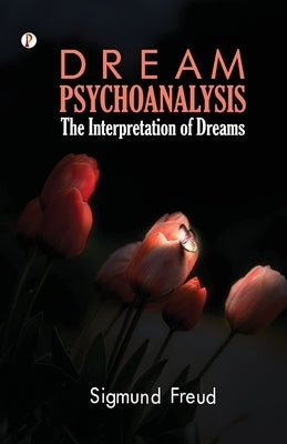 Dream Psychology: Psychoanalysis for Beginners by Freud, Sigmund