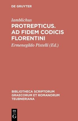 Protrepticus. Ad Fidem Codicis Florentini by Iamblichus