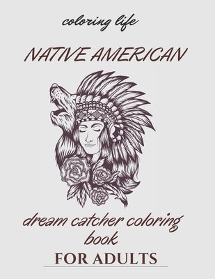 native american dream catcher coloring book for adult: Inspired By Native American Indian Cultures and Styles by Life, Coloring