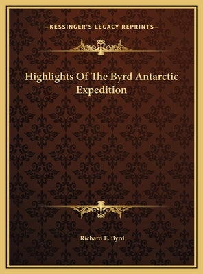 Highlights Of The Byrd Antarctic Expedition by Byrd, Richard E.