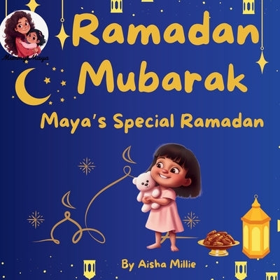 Ramadan Mubarak: Maya's Special Ramadan by Millie, Aisha