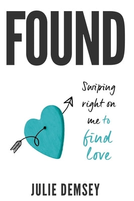 Found: Swiping right on me to find love by Demsey, Julie