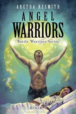 Angel Warriors: Battle Warriors Series by Nesmith, Aretha