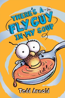 There's a Fly Guy in My Soup (Fly Guy #12): Volume 12 by Arnold, Tedd