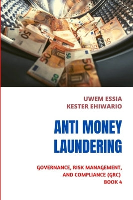 Anti-Money Laundering (Aml): Governance, Risk Management and Compliance (GRC) Book 4 by Ehiwario, Kester