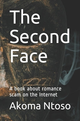 The Second Face: A book about romance scam on the Internet by Ntoso, Akoma