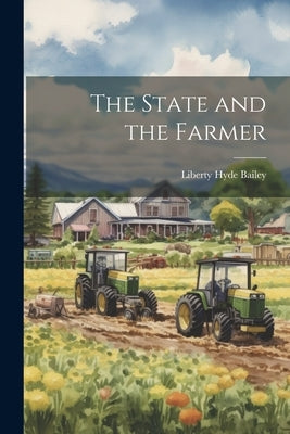 The State and the Farmer by Bailey, Liberty Hyde