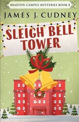 Sleigh Bell Tower: Murder at the Campus Holiday Gala by Cudney, James J.