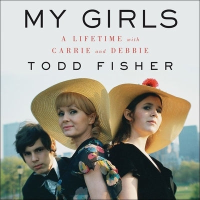 My Girls: A Lifetime with Carrie and Debbie by Fisher, Todd