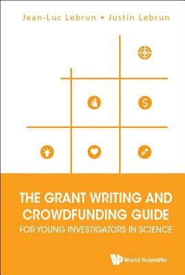 The Grant Writing and Crowdfunding Guide for Young Investigators in Science by Lebrun, Jean-Luc