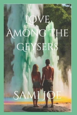 Love Among The Geysers by Joe, Sami