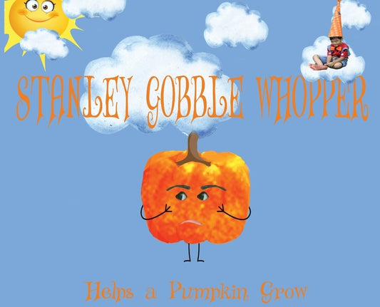 Stanley Gobble Whopper Helps a Pumpkin Grow by Numerous, Contributing Authors