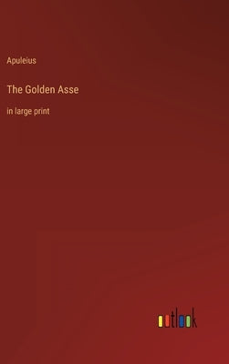 The Golden Asse: in large print by Apuleius