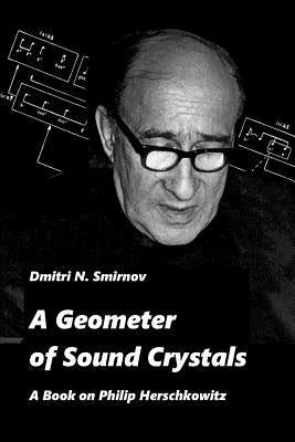 A Geometer of Sound Crystals: A Book on Philip Herschkowitz by Smirnov, Dmitri N.