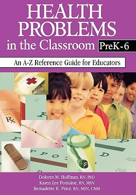 Health Problems in the Classroom Prek-6: An A-Z Reference Guide for Educators by Huffman, Dolores M.