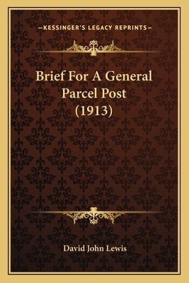 Brief For A General Parcel Post (1913) by Lewis, David John