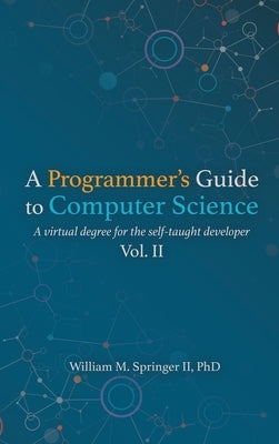 A Programmer's Guide to Computer Science Vol. 2 by Springer, William M.