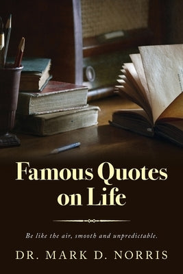 Famous Quotes on Life by Norris, Mark D.