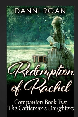 The Redemption of Rachel: Companion Book Two: The Cattleman's Daughters by Roan, Danni