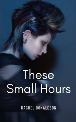 These Small Hours by Donaldson, Rachel