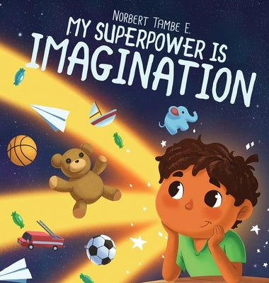 My Superpower Is Imagination by Tambe E., Norbert