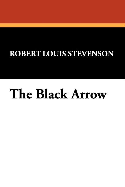 The Black Arrow by Stevenson, Robert Louis