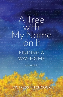 A Tree With My Name On It: Finding A Way Home by Hitchcock, Victress