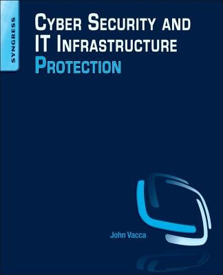 Cyber Security and It Infrastructure Protection by Vacca, John